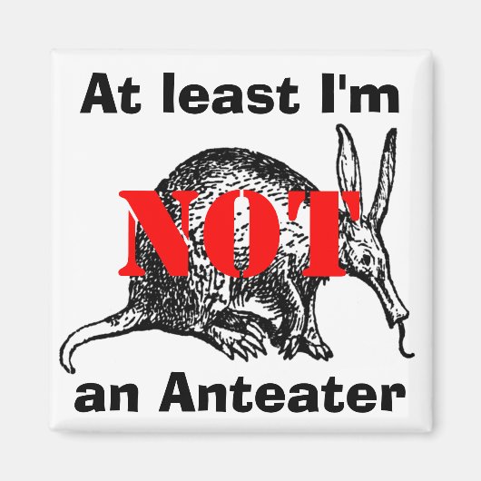 Zumindest bin ich KEIN Anteater! Magnet (Vorne)