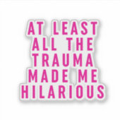 Zumindest das ganze Trauma hat mich Unglaublich wi Aufkleber (Vorderseite)