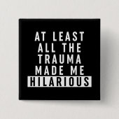 Zumindest das ganze Trauma hat mich Unglaublich wi Button (Vorderseite)