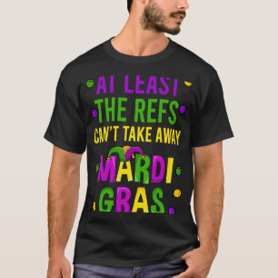Zumindest die Refs können Mardi Gras nicht wegnehm T-Shirt
