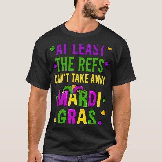 Zumindest die Refs können Mardi Gras nicht wegnehm T-Shirt (Vorderseite)