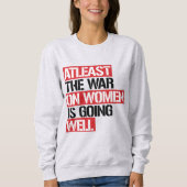Zumindest läuft der Krieg gegen die Frauen gut Sweatshirt (Vorderseite)