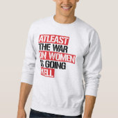 Zumindest läuft der Krieg gegen die Frauen gut Sweatshirt (Vorderseite)
