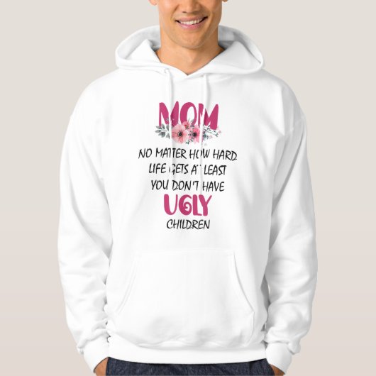 Zumindest Mama hat man keine hässlichen Kindermütt Hoodie (Vorderseite)