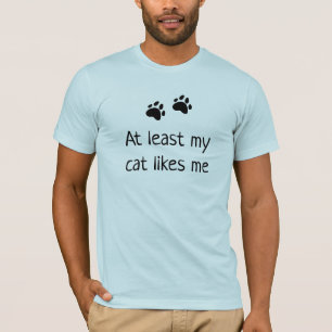 Zumindest meine Katze mag mich T - Shirt