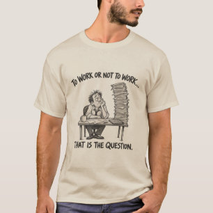 Zur Arbeit oder nicht zur Arbeit – Lustiger Bürohu T-Shirt