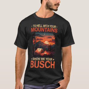 Zur Hölle mit deiner Bergshow Busch Lustiges Wande T-Shirt