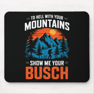 Zur Hölle Mit Ihren Bergen Zeigen Sie Mir Ihr Busc Mousepad