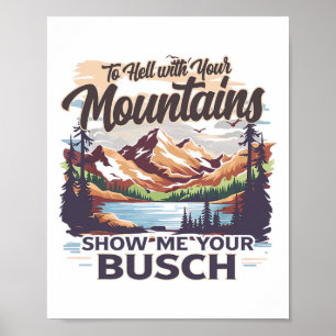 Zur Hölle Mit Ihren Bergen Zeigen Sie Mir Ihren Bu Poster