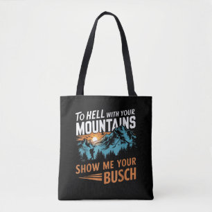 zur Hölle mit Ihren Bergen Zeigen Sie mir Ihren Bu Tasche