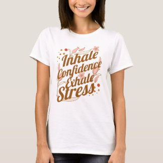 Zur Inhalation von Vertrauen, Stress am Exhale T-Shirt