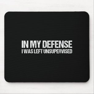 Zur meiner Verteidigung wurde ich unbeaufsichtigt  Mousepad