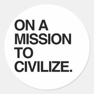 ZUR MISSION ZUR ZIVILISIERUNG RUNDER AUFKLEBER