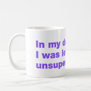Zur Verteidigung, ich wurde unbeaufsichtigt gelass Kaffeetasse