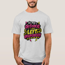 Zur Verteidigung, ich wurde unbeaufsichtigt gelass