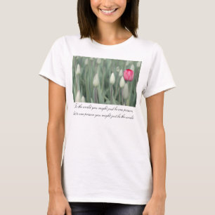 Zur Welt konnten Sie eine Person gerade sein T-Shirt