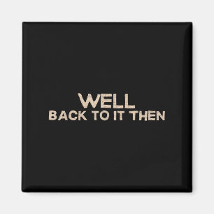 Zurück an die Arbeit, lustiger Spruch Motivationsz Magnet