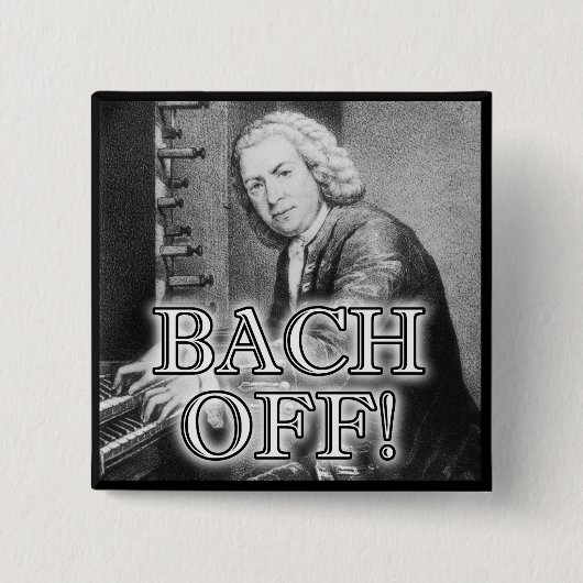 Zurück Bach Aus Lustiger Knopf Abzeichen Pin Button (Vorderseite)
