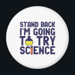 Zurück, ich versuche es mit Science Funny Geek Magnet<br><div class="desc">Stell dich zurück! Ich werde die Wissenschaft ausprobieren. Die sonnige und sarkastische Wissenschaft lässt sich für diejenigen entwerfen, die die Naturwissenschaften Liebe und Labrador Forschung und Experiment betreiben. Coole und humorvolle Zitatartikel für Wissenschaftslehrer, Wissenschaftler und Studenten. Ideal für Wissenschaftsfreaks, Nerd, Gymnasiallehrer, Student der Chemie und für diejenigen, die Liebe haben,...</div>
