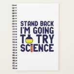 Zurück, ich versuche es mit Science Funny Geek Planer<br><div class="desc">Stell dich zurück! Ich werde die Wissenschaft ausprobieren. Die sonnige und sarkastische Wissenschaft lässt sich für diejenigen entwerfen, die die Naturwissenschaften Liebe und Labrador Forschung und Experiment betreiben. Coole und humorvolle Zitatartikel für Wissenschaftslehrer, Wissenschaftler und Studenten. Ideal für Wissenschaftsfreaks, Nerd, Gymnasiallehrer, Student der Chemie und für diejenigen, die Liebe haben,...</div>