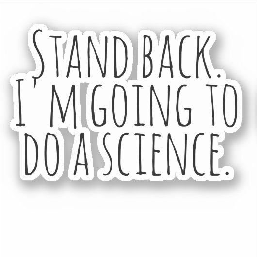 Zurück, ich werde eine Wissenschaft machen. Aufkleber (Vorderseite)