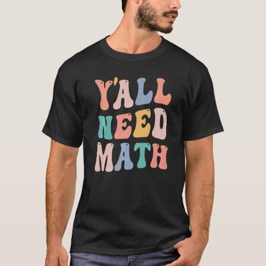 Zurück in die Schule Y'all brauchen Mathe Teacher  T-Shirt (Vorderseite)