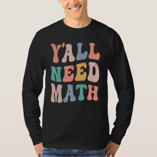 Zurück in die Schule Y'all brauchen Mathe Teacher T-Shirt