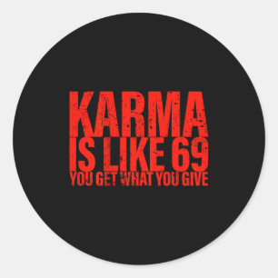 (zurück) Karma ist wie 69 Du bekommst was du gibst Runder Aufkleber