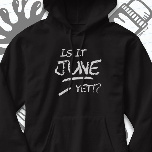 Zurück zu Abschluss Funny ist es Juni noch bis zur Hoodie