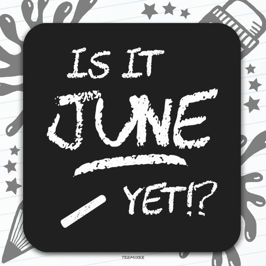 Zurück zu Abschluss Funny ist es Juni noch bis zur Quadratischer Aufkleber