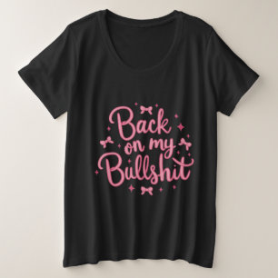 Zurück zu My Bullsh*t Große Größe T-Shirt