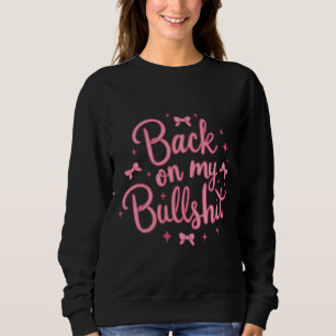 Zurück zu My Bullsh*t Sweatshirt