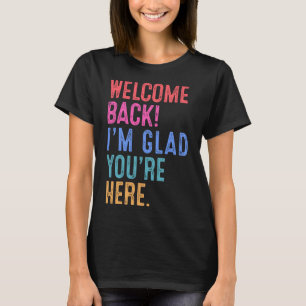 Zurück zum Lehrer Willkommen zurück, ich bin froh, T-Shirt