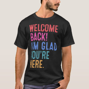 Zurück zum Lehrer Willkommen zurück, ich bin froh, T-Shirt