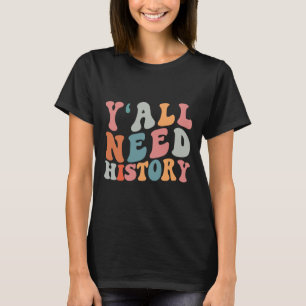 Zurück zur Schule Y's brauchen alle Geschichtslehr T-Shirt