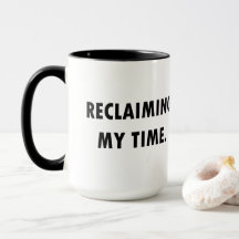 ZURÜCKFORDERN MEINER ZEIT Tasse