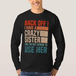 Zurücktreten, ich habe eine verrückte Schwester, v T-Shirt