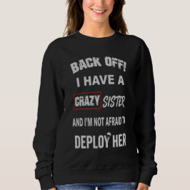 Zurücktreten, ich habe eine verrückte Schwester Wa Sweatshirt