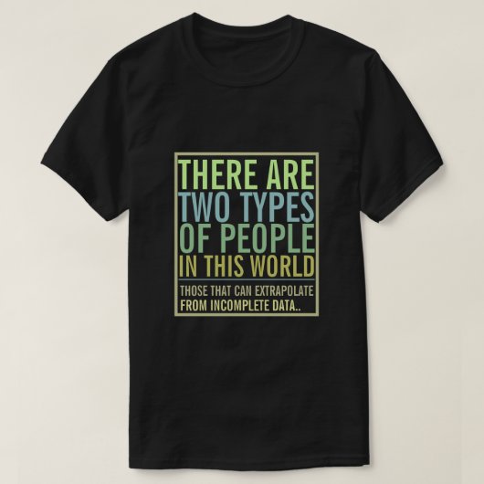Zwei Arten von Menschen in dieser Welt Extrapolate T-Shirt (Design vorne)