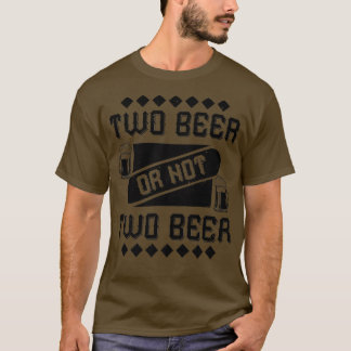 Zwei Bier oder nicht zwei Bier Funny Beer Lover  T-Shirt