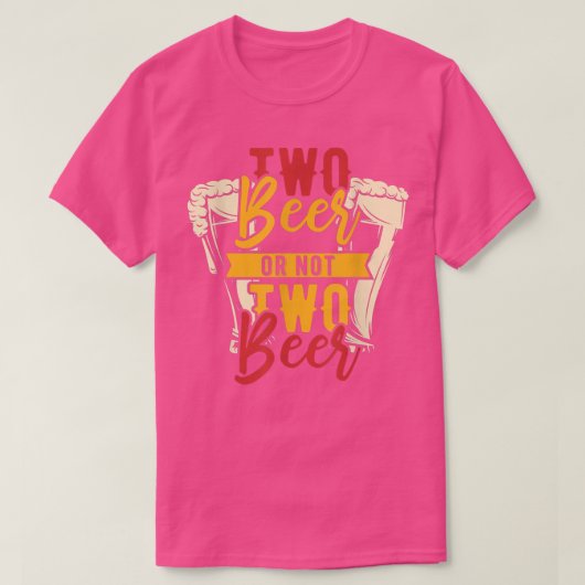 Zwei Bier oder nicht zwei Bier T-Shirt (Design vorne)