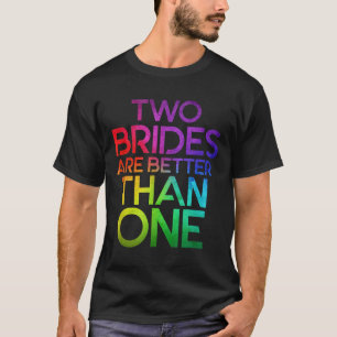 Zwei Bräute sind besser als ein lesbisches Hochzei T-Shirt