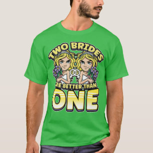 Zwei Bräute sind besser als eine Lesbianlove Femme T-Shirt