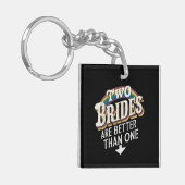 Zwei Bräute sind besser als eine lesbische Hochzei Schlüsselanhänger (Vorderseite links)