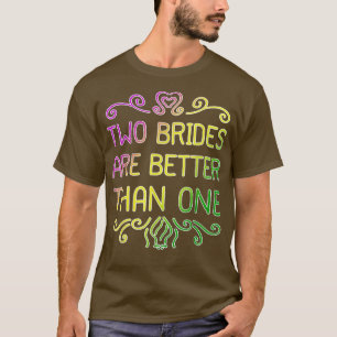 Zwei Bräute sind besser als eine lesbische Hochzei T-Shirt