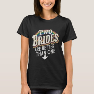 Zwei Bräute sind besser als eine lesbische Hochzei T-Shirt