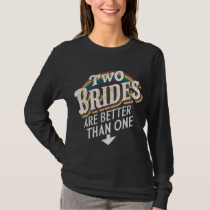 Zwei Bräute sind besser als eine lesbische Hochzei T-Shirt