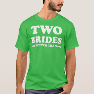 Zwei Brautpaare sind besser als eine lustige Lesbi T-Shirt