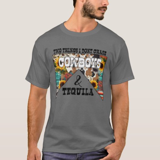 Zwei Dinge, die ich nicht jagen Cowboys und Tequil T-Shirt (Vorderseite)