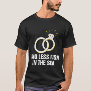 Zwei Fische weniger im Meer Hochzeit Pun Braut und T-Shirt